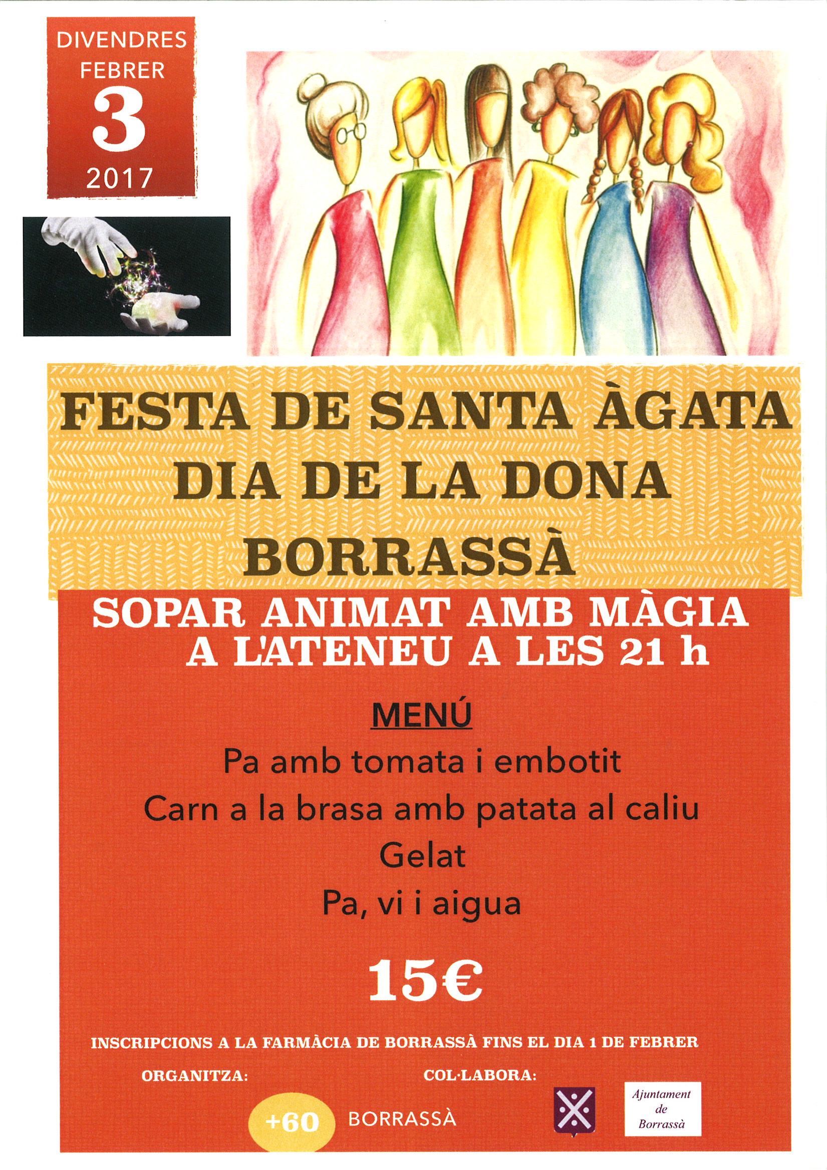 Aquest divendres 3 de febrer, a Borrassà celebra la festa de Santa Àgata amb un sopar a l'Ateneu, coincidint amb el Dia de la Dona. L'organitza el col·lectiu + 60 amb la col·laboració de l'Ajuntament de Borrassà. Inscripcions obertes fins aquest dimecres 1 de febrer, a la farmàcia del poble.
